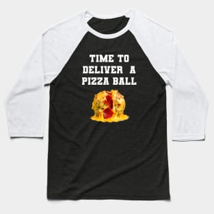 Time To Deliver A Pizza Ball Baseball T-Shirt